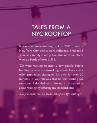 1
TALES FROM A
NYC ROOFTOP
It was a summer evening back in 2009. I was in
New York City with a work colleague. Brad and I
...
