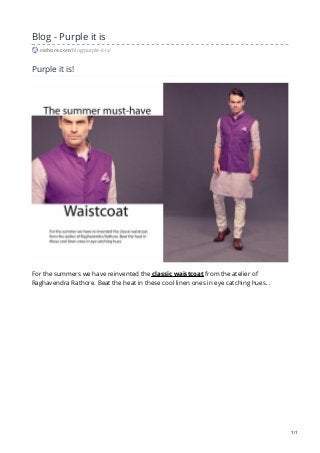 Blog - Purple it is
rathore.com/blog/purple-it-is/
Purple it is!
For the summers we have reinvented the classic waistcoat from the atelier of
Raghavendra Rathore. Beat the heat in these cool linen ones in eye catching hues. .
1/1
 