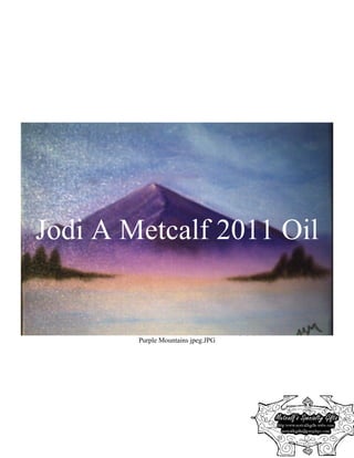 Jodi A Metcalf 2011 Oil


        Purple Mountains jpeg.JPG
 