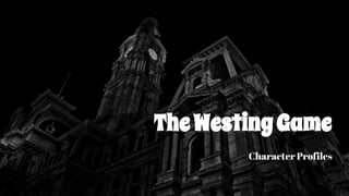 TheWestingGame
Character Profiles
 