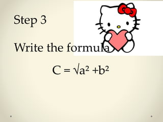 Step 3
Write the formula
C = √a² +b²
