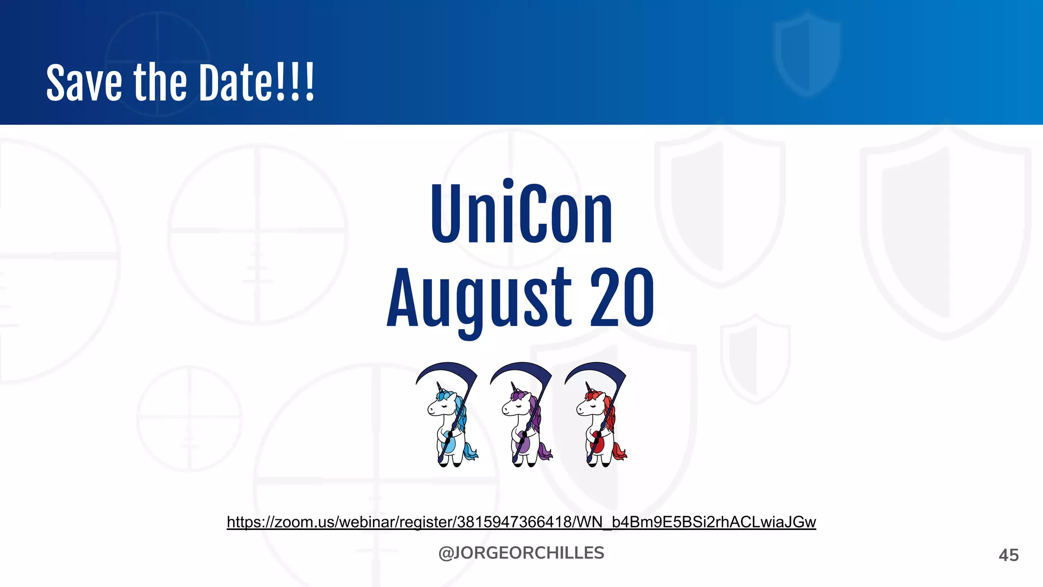 @JORGEORCHILLES
UniCon
August 20
45
https://zoom.us/webinar/register/3815947366418/WN_b4Bm9E5BSi2rhACLwiaJGw
Save the Date!!!
 