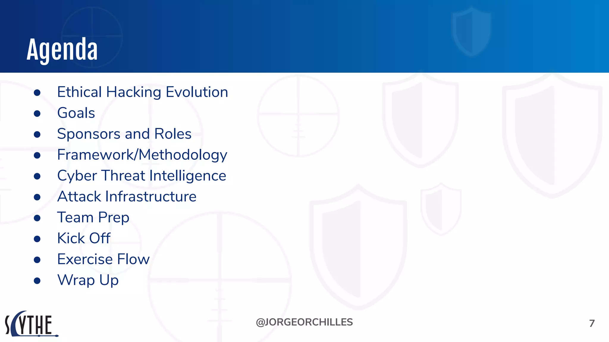 @JORGEORCHILLES
Agenda
● Ethical Hacking Evolution
● Goals
● Sponsors and Roles
● Framework/Methodology
● Cyber Threat Intelligence
● Attack Infrastructure
● Team Prep
● Kick Off
● Exercise Flow
● Wrap Up
7
 