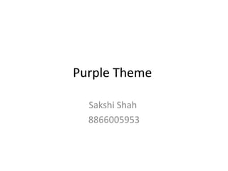 Purple Theme
Sakshi Shah
8866005953
 
