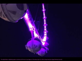 The High Roller is lighted purple in memory of Prince in Las Vegas on Thursday, April 21, 2016. (Greg Haas/Las Vegas Review-Journal)
 