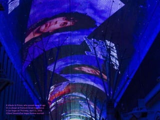 A tribute to Prince, who passed away at age
57, is shown at Fremont Street Experience
in Las Vegas on Thursday, April 21, 2016.
(Chase Stevens/Las Vegas Review-Journal)
 