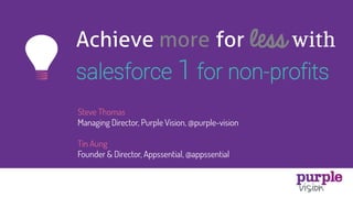 Achieve more for less
salesforce 1 for non-profits
 