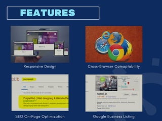 Responsive Design
FEATURES
SEO On-Page Optimization Google Business Listing
Cross-Browser Comaptability
 