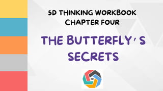 5D Thinking Presentation: The Butterfly's Secrets | PPTX