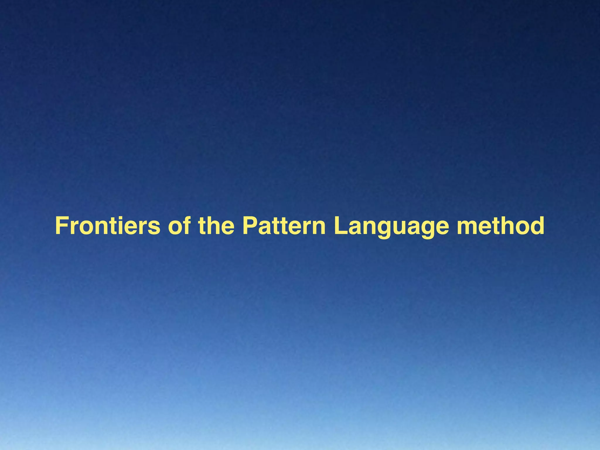 Frontiers of the Pattern Language method
 