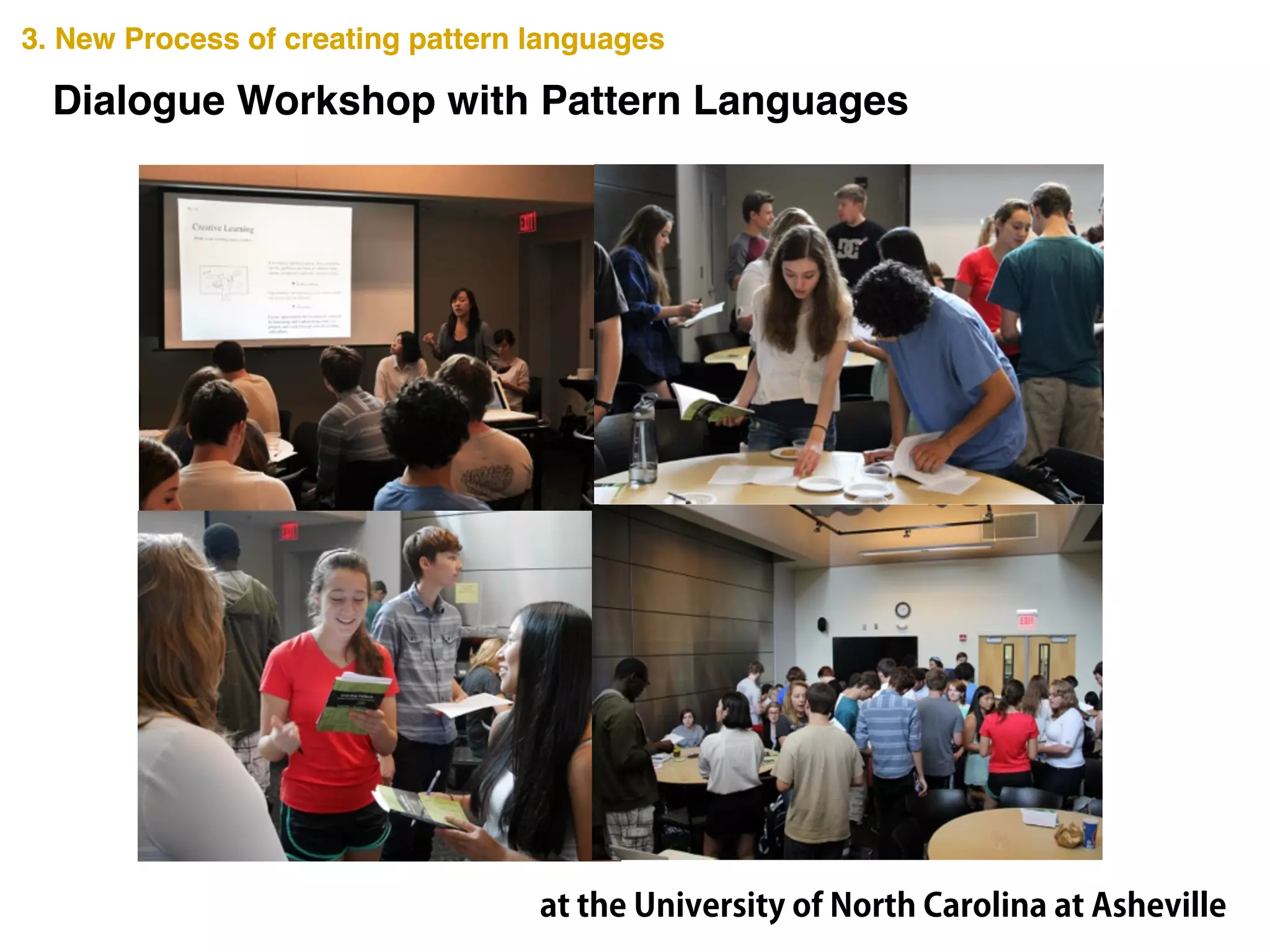 3. New Process of creating pattern languages3. New Process of creating pattern languages
Dialogue Workshop with Pattern Languages
at the University of North Carolina at Asheville
 
