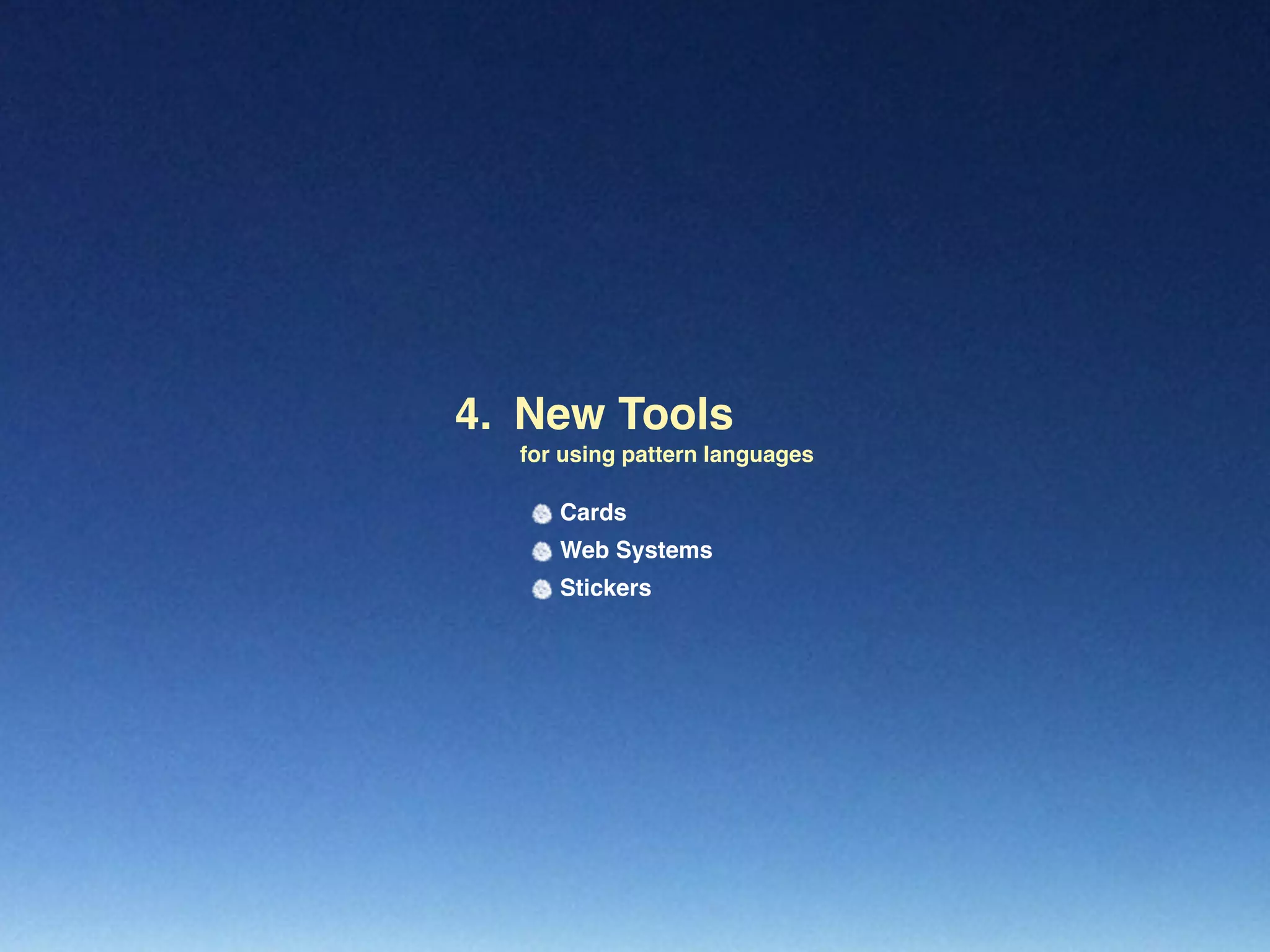 New Tools4.
for using pattern languages
Cards
Web Systems
Stickers
 
