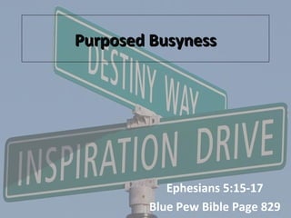 Purposed Busyness Ephesians 5:15-17 Blue Pew Bible Page 829 