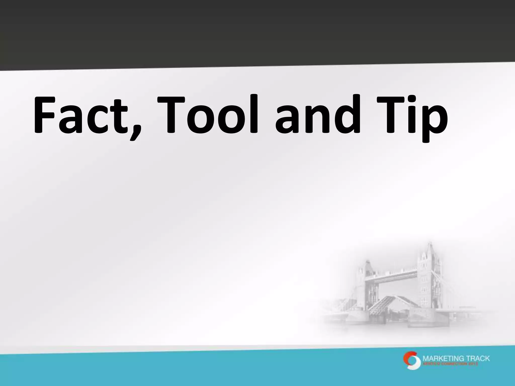 Fact, Tool and Tip

 