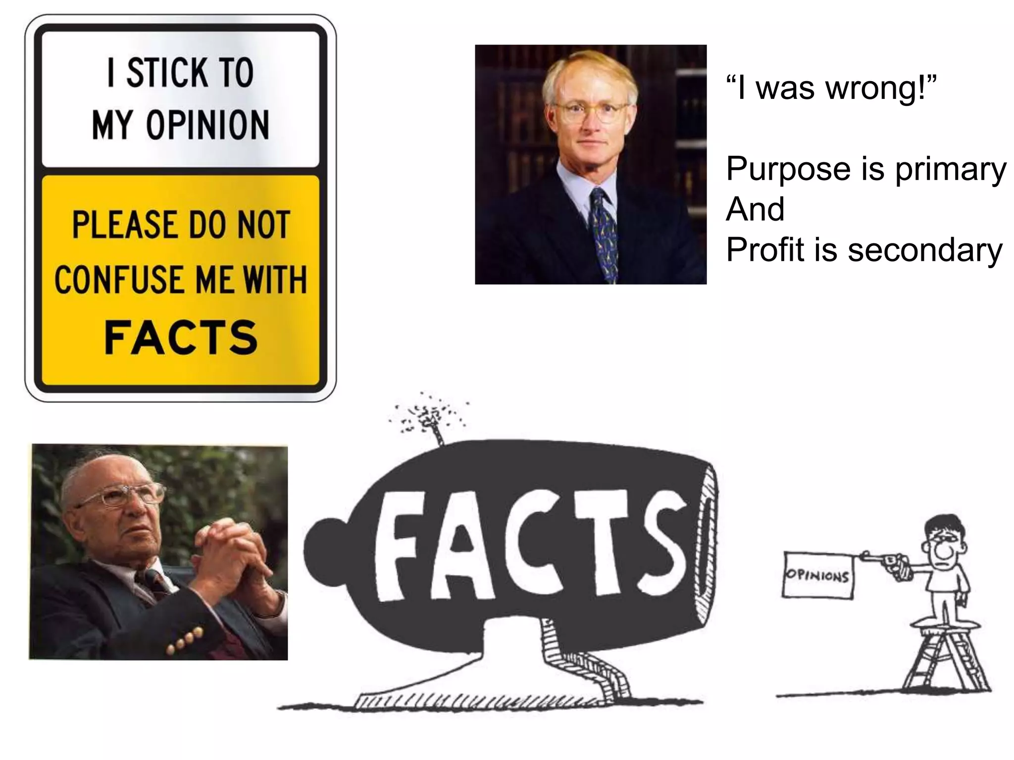 “I was wrong!”
Purpose is primary
And
Profit is secondary

 