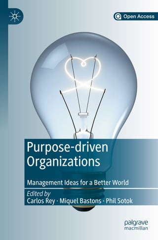 Purpose-driven
Organizations
Edited by
Carlos Rey · Miquel Bastons · Phil Sotok
Management Ideas for a Better World
 