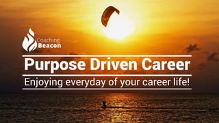 Purpose Driven Career
Enjoying everyday of your career life!
 