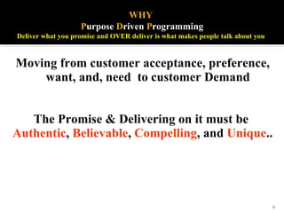 <ul><li>Moving from customer acceptance, preference, want, and, need  to customer Demand </li></ul><ul><li>The Promise & D...