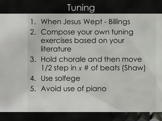 Tuning
1. When Jesus Wept - Billings
2. Compose your own tuning
exercises based on your
literature
3. Hold chorale and the...