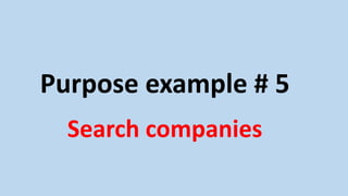 Purpose example # 5
Search companies
 