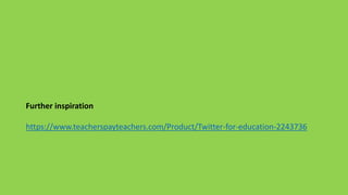 Further inspiration
https://www.teacherspayteachers.com/Product/Twitter-for-education-2243736
 