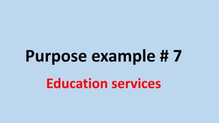 Purpose example # 7
Education services
 