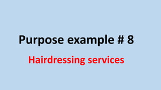 Purpose example # 8
Hairdressing services
 