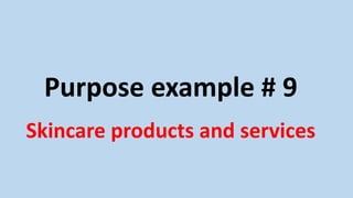 Purpose example # 9
Skincare products and services
 