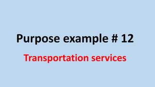 Purpose example # 12
Transportation services
 