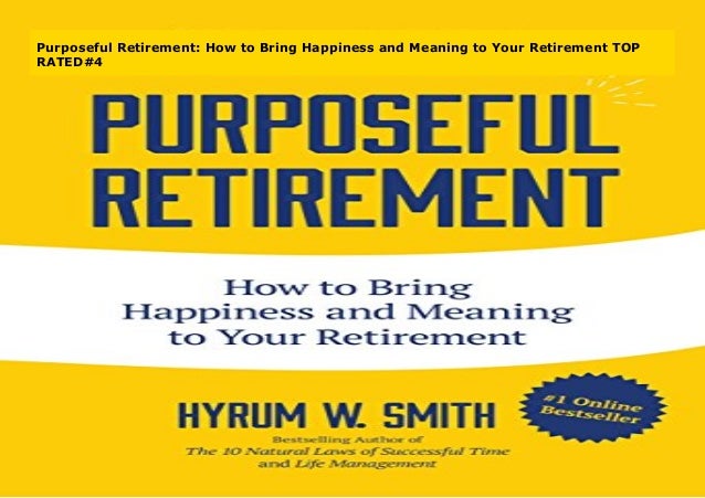 Purposeful Retirement: How to Bring Happiness and Meaning to Your Ret…