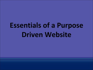 Essentials of a Purpose Driven Website 