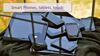 Smart Phones, tablets, touch




                                                                                        13
© 2010 - 2013 Constellation Research, Inc. All rights reserved.   Client Confidential
 