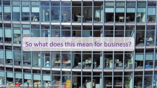 What can they tools do at work?




                         So what does this mean for business?




                                                                                        19
Photo Credit: Constellation Research, Inc. All rights reserved.
© 2010 - 2013 http://www.flickr.com/photos/jbalazs/724615669/     Client Confidential
 