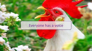 Everyone has a voice




                                                                                          9
© 2010 - 2013 Constellation Research, Inc. All rights reserved.     Client Confidential
 