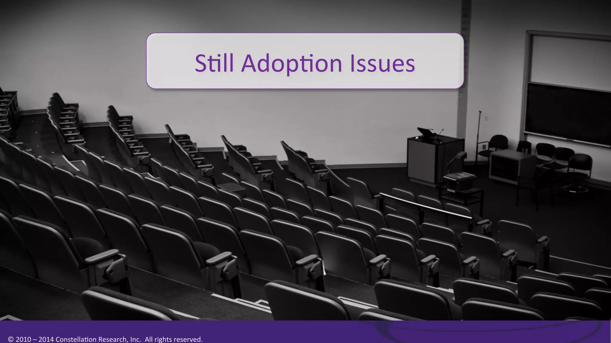 S0ll	
  Adop0on	
  Issues	
  

©	
  2010	
  –	
  2014	
  Constella0on	
  Research,	
  Inc.	
  	
  All	
  rights	
  reserved.	
  	
  	
  

 