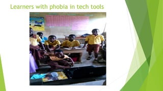 Learners with phobia in tech tools
 