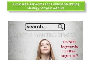 Purposeful Keywords and Content Marketing
Strategy for your website
 