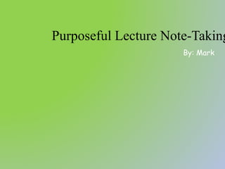 Purposeful Lecture Note-Taking
By: Mark
 