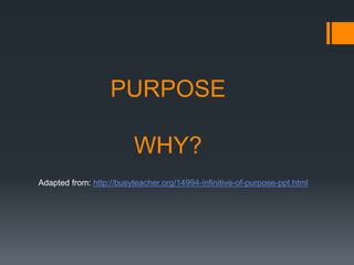PURPOSE
WHY?
Adapted from: http://busyteacher.org/14994-infinitive-of-purpose-ppt.html
 