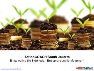 www.actioncoachsouthjakarta.com
ActionCOACH South Jakarta
Empowering the Indonesian Entrepreneurship Movement
 
