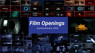 Film Openings
SuperNovaStudios- ZRDS
 