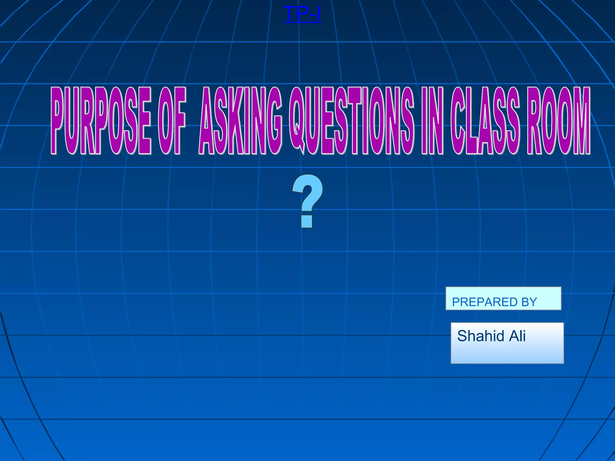 TP-I




       PREPARED BY

       Shahid Ali
 