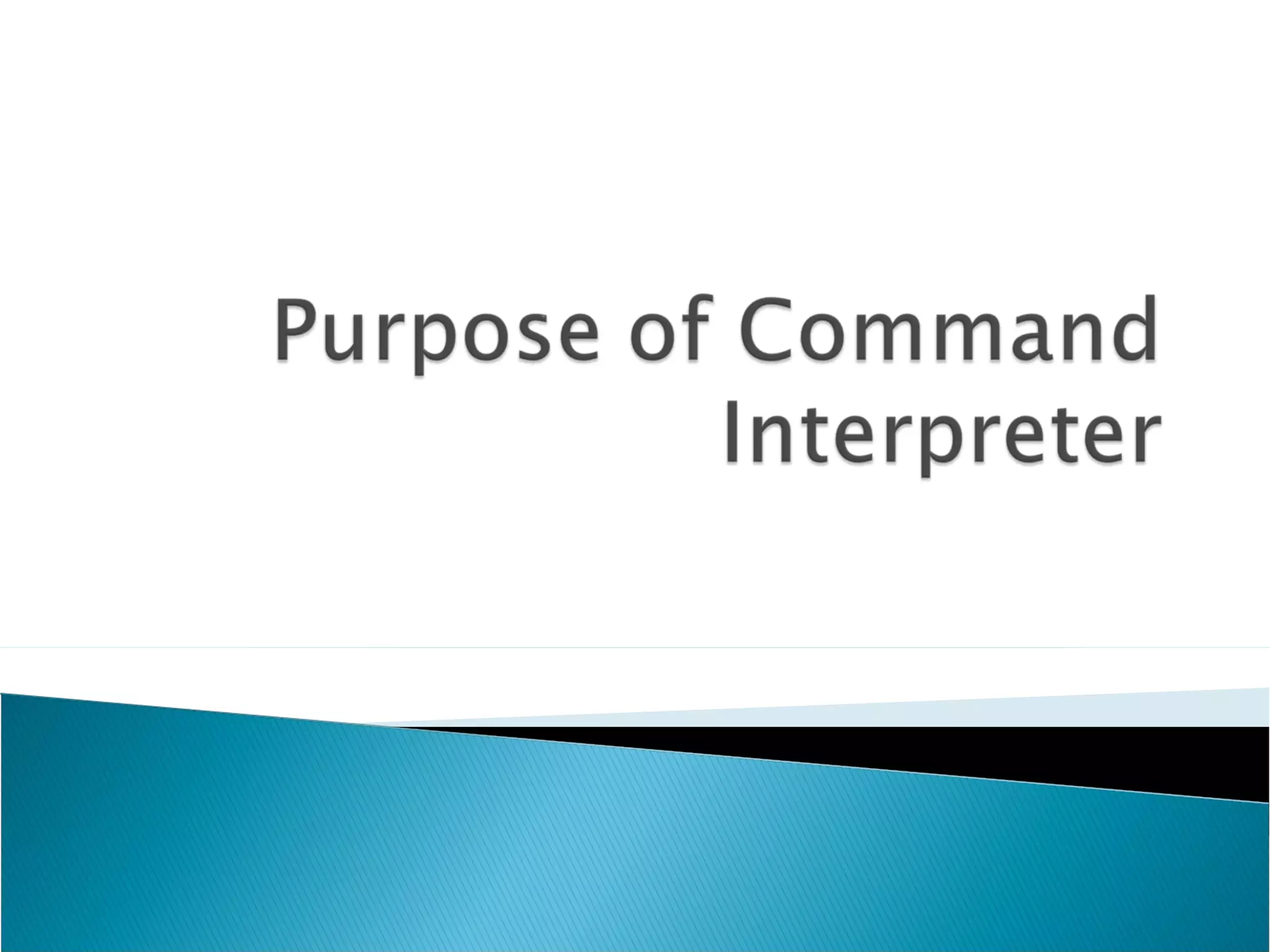 Purpose of command interpreter ppt
