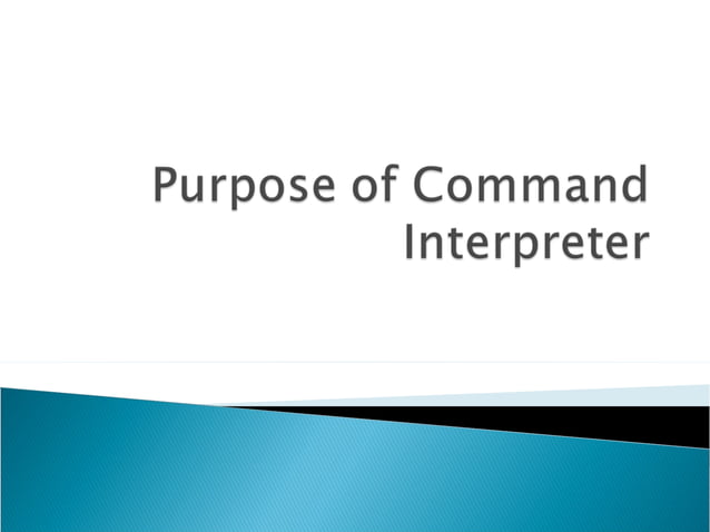 Purpose of command interpreter | PPT