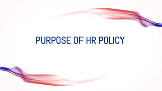 PURPOSE OF HR POLICY
 