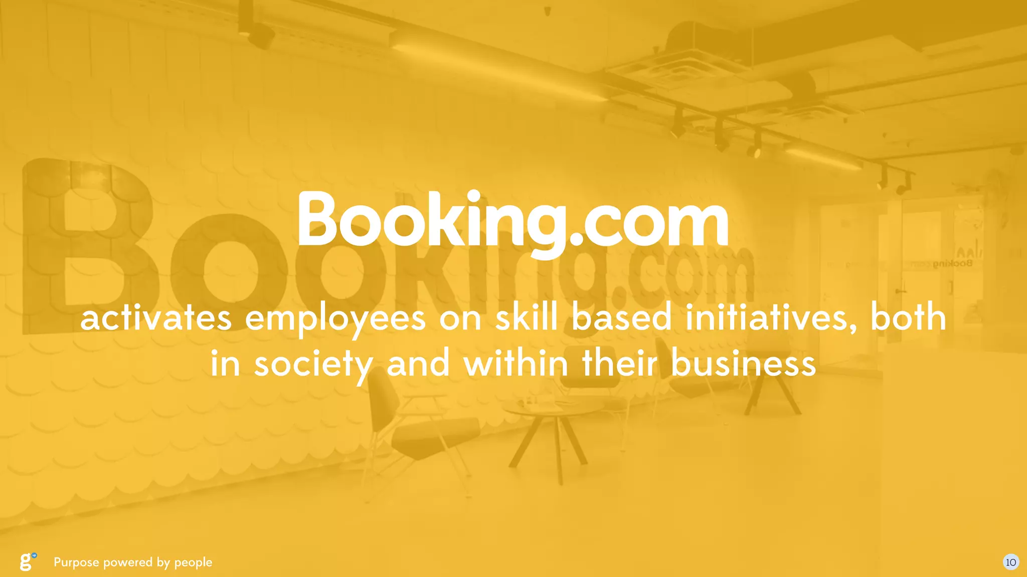 activates employees on skill based initiatives, both
in society and within their business
Purpose powered by people 10
 