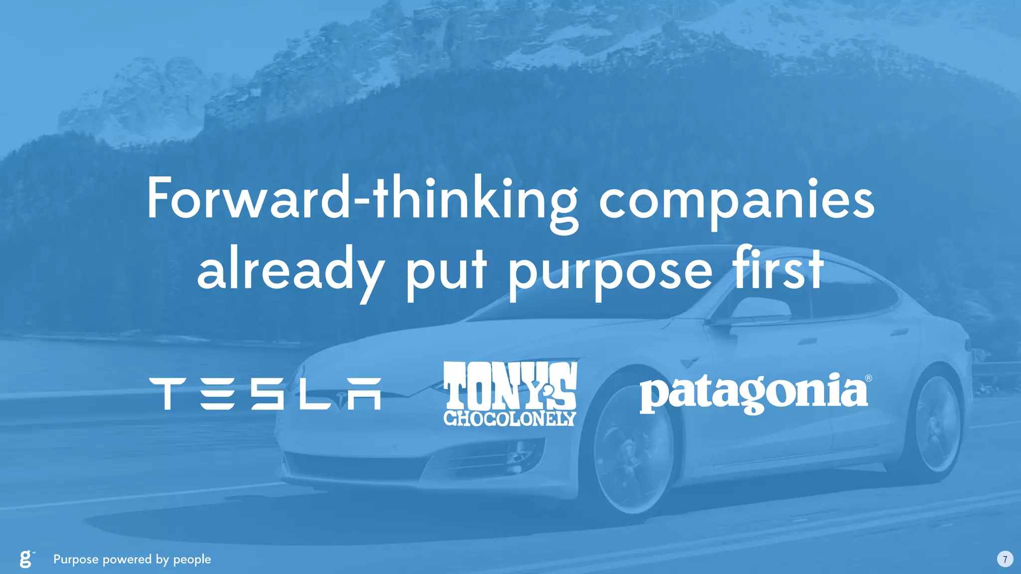Forward-thinking companies
already put purpose ﬁrst
Purpose powered by people 7
 