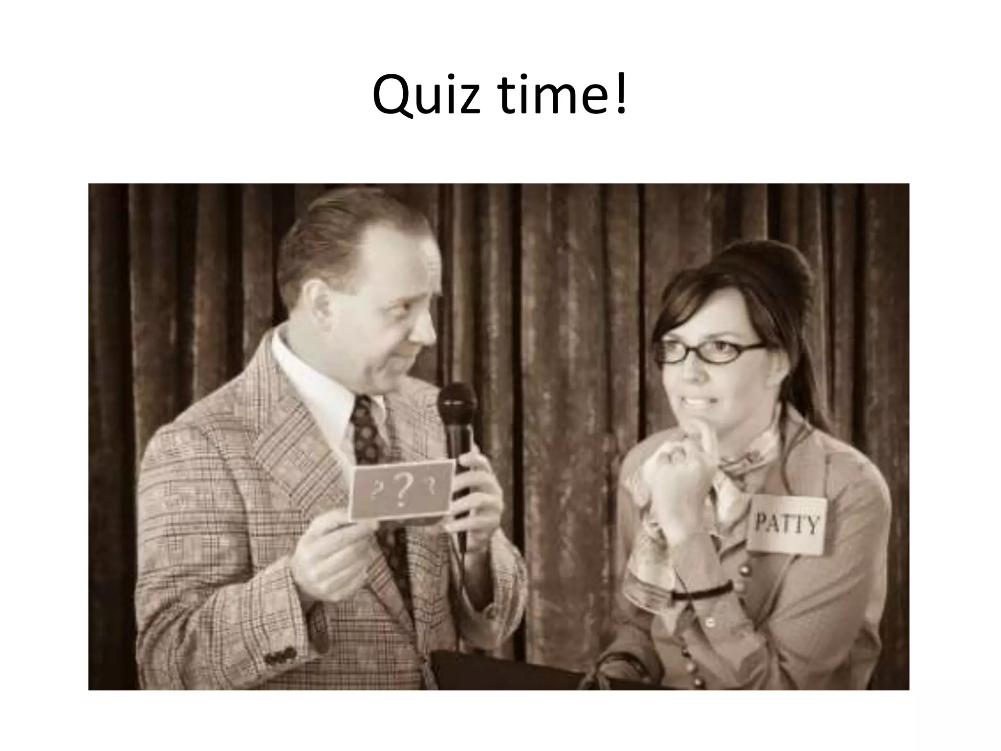 Quiz time!
 