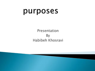 Presentation
By
Habibeh Khosravi
 
