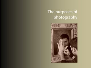 The purposes of
   photography
 